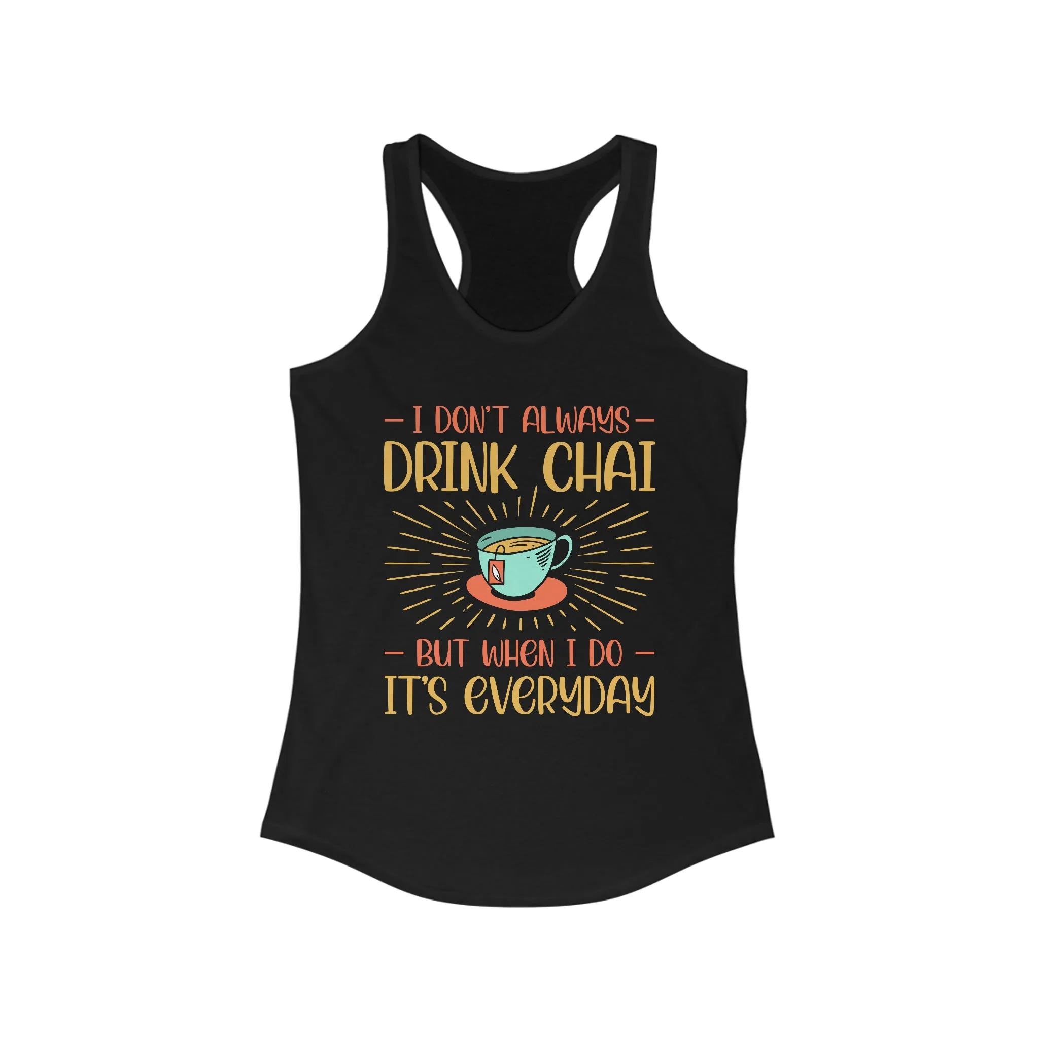 Drink Chai Tea Everyday Funny Shirt | Tea Lover Gift | Women's Slim-fit Racerback Tank Top