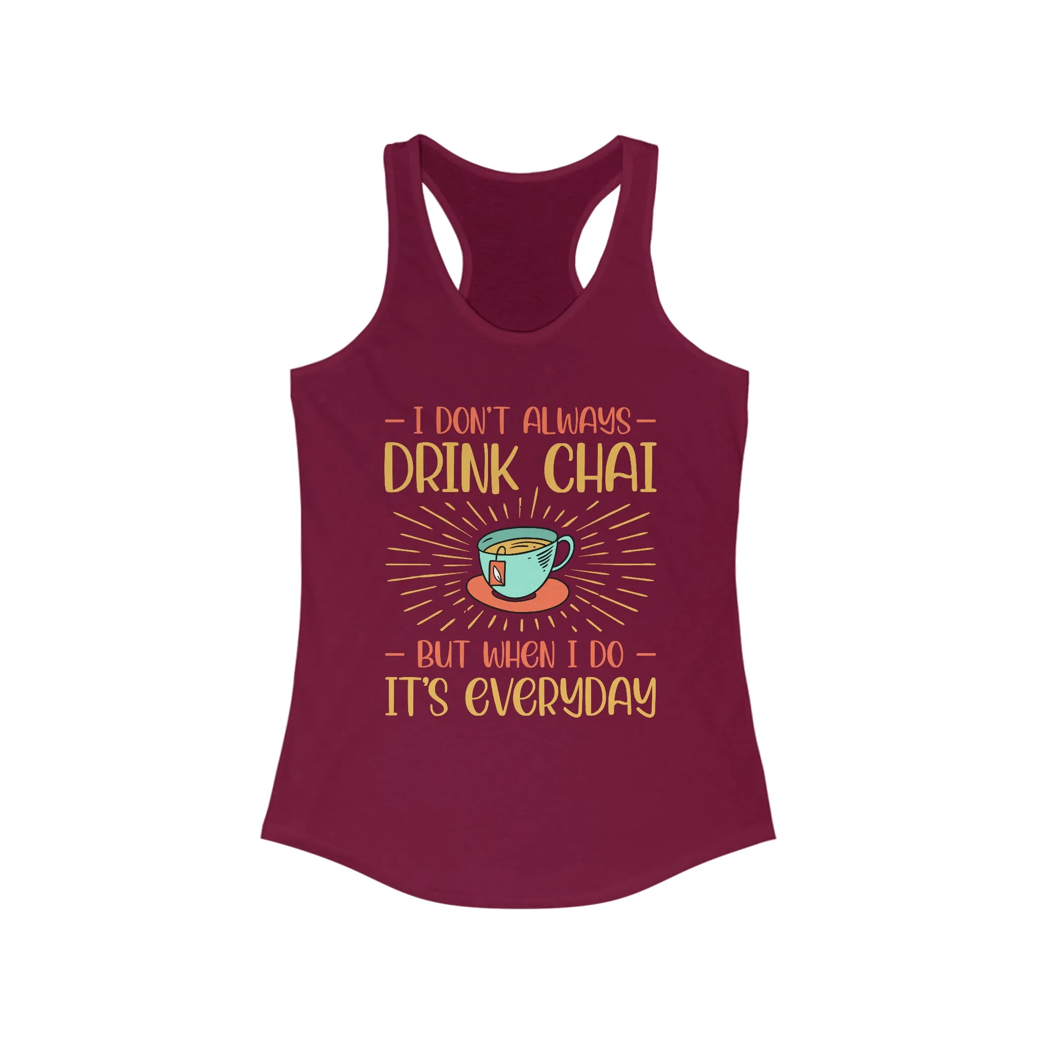 Drink Chai Tea Everyday Funny Shirt | Tea Lover Gift | Women's Slim-fit Racerback Tank Top