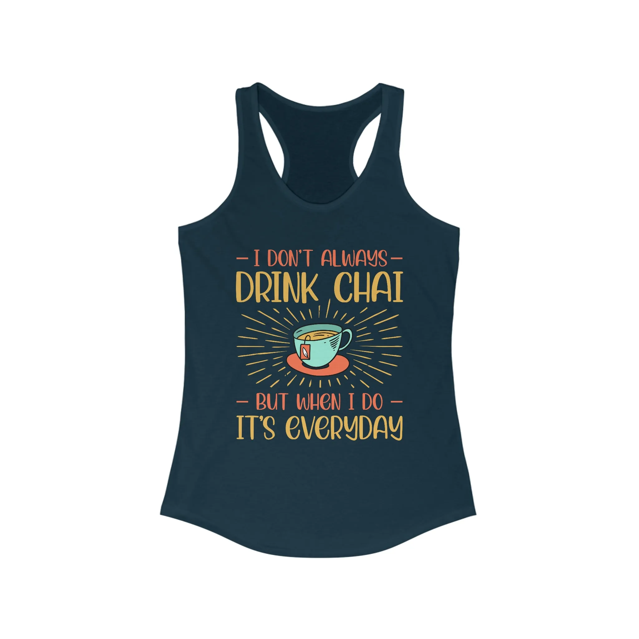 Drink Chai Tea Everyday Funny Shirt | Tea Lover Gift | Women's Slim-fit Racerback Tank Top