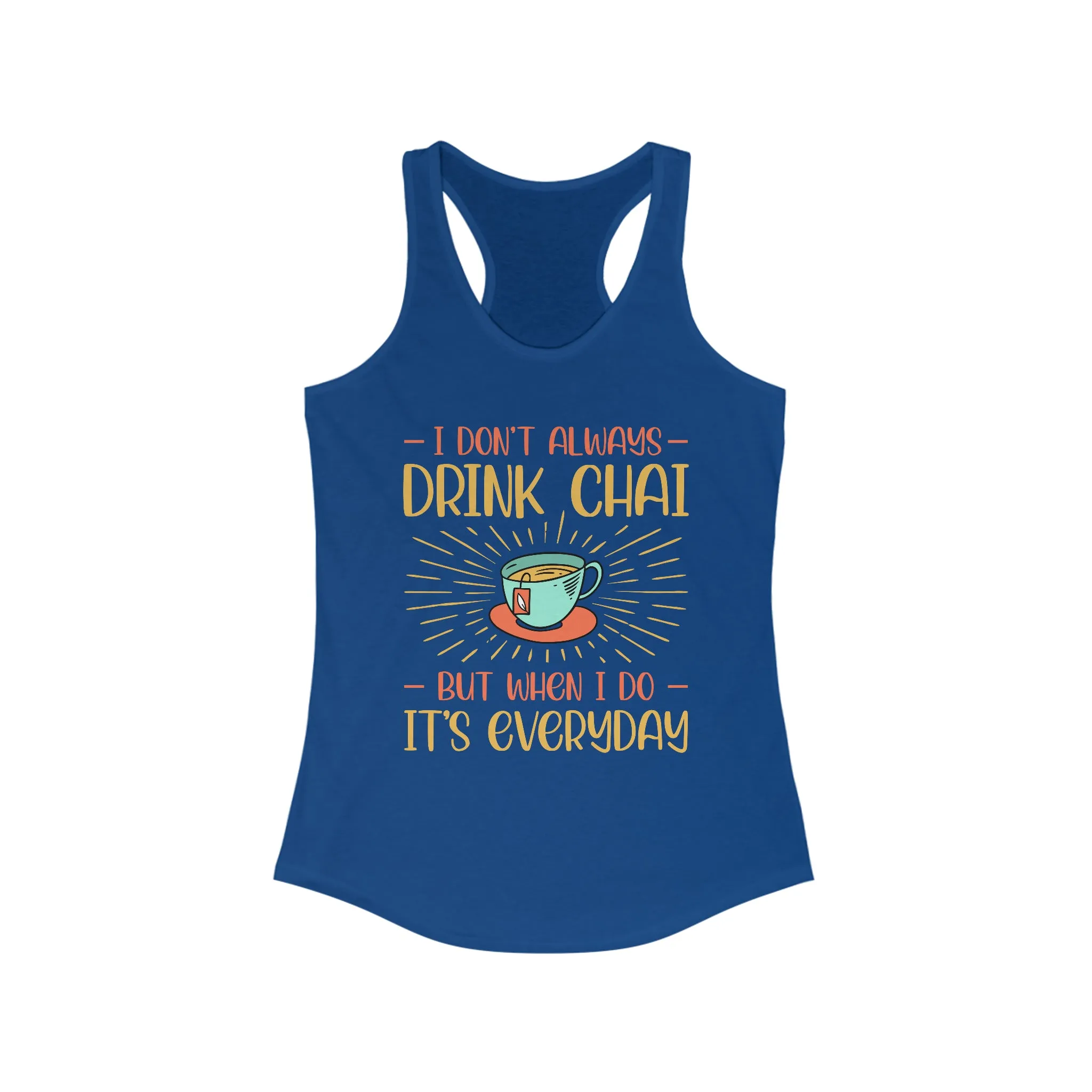 Drink Chai Tea Everyday Funny Shirt | Tea Lover Gift | Women's Slim-fit Racerback Tank Top